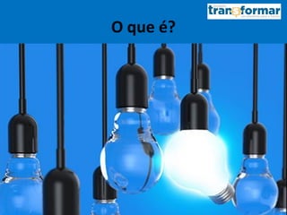 O que é?
 