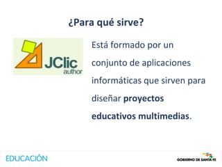 ¿Para qué sirve?
    Está formado por un
    conjunto de aplicaciones
    informáticas que sirven para
    diseñar proyectos
    educativos multimedias.
 