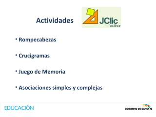 Actividades

• Rompecabezas

• Crucigramas

• Juego de Memoria

• Asociaciones simples y complejas
 