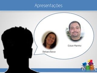 Apresentações
Edson Marinho
Bárbara Basso
 