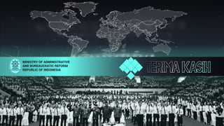 MINISTRY OF ADMINISTRATIVE
AND BUREAUCRATIC REFORM
REPUBLIC OF INDONESIA
 
