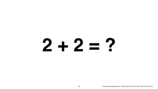 2 + 2 = ?
!10 Transformasi Pendidikan Guru, Transformasi LPTK | Iwan Syahril, PhD | 26 June 2019
 