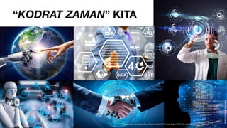 “KODRAT ZAMAN” KITA
ImagesSource:GoogleImages
!26 Transformasi Pendidikan Guru, Transformasi LPTK | Iwan Syahril, PhD | 26 June 2019
 