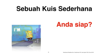 Sebuah Kuis Sederhana
Anda siap?
GIFsource:https://tenor.com/view/ready-im-ready-running-gif-4184916
9 Transformasi Pendidikan Guru, Transformasi LPTK | Iwan Syahril, PhD | 26 June 2019
 