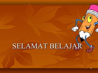 SELAMAT BELAJAR
41

 