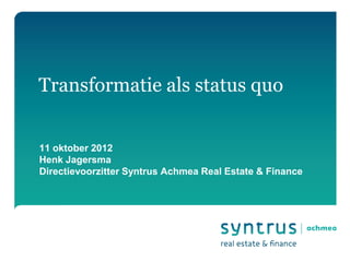 Transformatie als status quo


11 oktober 2012
Henk Jagersma
Directievoorzitter Syntrus Achmea Real Estate & Finance
 
