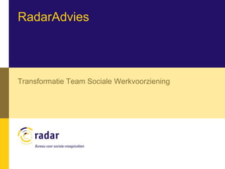 RadarAdvies
Transformatie Team Sociale Werkvoorziening
 