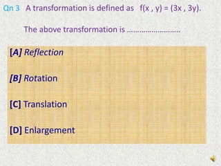 Qn 2    A ( -2 , 1) is transformed to A’ under translation,            using column vector,        .             The coordinates of the image, A’ under this transformation are             ……………………….[A] (1 , 3) [B] (-6 , 2) 	[C] (6 , 2)	[D] (-5 , -1)