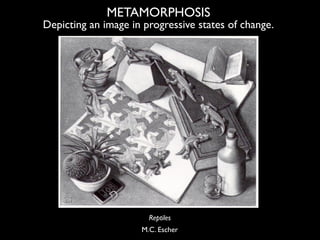 METAMORPHOSIS
Depicting an image in progressive states of change.




                       Reptiles
                    ...