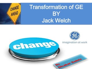 Transformation of GE
        BY
    Jack Welch
 