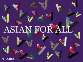 ASIAN FOR ALL
 