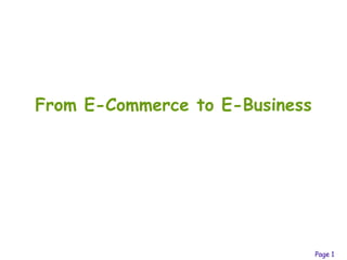 Page 1
From E-Commerce to E-Business
 