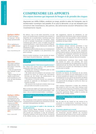 12 © EITechnologies
Par ailleurs, c’est un fait avéré aujourd’hui, ne pas
lancer une transformation numérique peut entraîner la
disparition de la transformation numérique peut être
la disparition pure et simple de l’entreprise  : Virgin
en est un exemple. Inversement, un positionnement
numérique peut créer le « buzz » et capter une part de
marché significative : c’est le cas par exemple d’Opodo,
agence de voyages en ligne, Sarenza.com, vendeur de
chaussures en ligne…
Lesanalysestraditionnellesderetoursurinvestissement
ne sont pas bien adaptées à ces phénomènes d’un
genre nouveau.
Dans le monde numérique, ne pas prendre de risque,
c’est risquer de perdre beaucoup… voire tout.
Le retour sur investissement de la transformation
numérique
Le numérique génère-t-il des revenus supplémentaires ?
Oui. Parce qu’il donne accès à des potentialités
inexplorées jusqu’alors. Il permet :
» D’élargir son marché en atteignant grâce au web
des populations nouvelles,
» De vendre plus de produits et de services à fort
potentiel de revenu en utilisant des informations
données par les clients, les collaborateurs, les
acteurs économiques (Open Data),
» D’améliorer la facilité d’accès aux produits et
services en particulier en développant le volume
d’achats impulsifs,
» De raccourcir les circuits de la relation client ce qui
peut permettre de doubler la concurrence.
Mais il ne faut pas oublier qu’il s’agit aussi pour partie de
transferts de revenus d’un mode de consommation « clas-
sique » vers un mode de consommation « numérique ».
Le numérique est-il un facteur d’amélioration de
la rentabilité ?
Oui. L’entreprise à forte maturité numérique dirige ses
investissements et ses efforts plus directement vers les
activités à forte génération de valeur.
Un accès économique et rapide à des données de
marché pertinentes
Avec le Social Media Marketing, le sens de la
relation Client-Fournisseur s’inverse : le produit n’est
plus poussé par l’entreprise à coup de promotion,
marketing, publicité. Il est tiré par le client, via Internet
et les réseaux sociaux, qui donne son avis, présente
des suggestions, exprime sa satisfaction ou son
mécontentement de manière claire, précise et factuelle.
Quand le client n’est pas satisfait, il décrit clairement
les aspects de son insatisfaction, et il exprime aussi sa
satisfaction de façon ciblée.
Une utilisation optimisée des talents
Les réseaux sociaux internes permettent à tout
collaborateur de s’exprimer en temps réel sur les
meilleurs moyens d’améliorer le produit, la relation
client, l’économie des actions et des processus.
Certains talents cachés ou mal exprimés se révèlent sur
les réseaux plus facilement (sentiment de protection
à l’exposition, possibilité de traverser les barrières
hiérarchiques, soutien rassurant des communautés).
La transformation numérique, bien menée, révèle
des poches de valeur non utilisées, des zones
d’économie proposées par les collaborateurs ou même
indirectement par les clients. Elle réduit les coûts liés
à la latence de circulation de l’information en interne
comme avec le marché.
La possibilité de réduire les gâchis
Connaître les besoins, les évolutions de ses clients,
l’opinion et la réaction de ses collaborateurs le plus
en amont possible par rapport à une initiative ou à un
investissement en vue, permet de réorienter ses efforts
vers de l’utile et de l’efficace. C’est en quelque sorte
une opportunité de pilotage en continu du retour sur
investissement.
Cela implique d’apprendre à arrêter des initiatives,
des projets en cours de route. Cela implique aussi
d’être prêt à lancer beaucoup d’initiatives, de les tester
sur les réseaux pour n’en retenir que certaines. C’est
l’approche apprenante. Reste à piloter le nombre de
projets, lancés, avortés, réussis.
Le numérique a-t-il un impact sur la valeur de
l’entreprise ?
Oui. En plus de son impact sur ses revenus et sa
rentabilité, la transformation numérique donne à
l’entreprise un avantage en termes d’innovation, image
et qualité.
L’innovation générée par le marché
Grâce à l’interaction continue avec les consommateurs,
les entreprises peuvent détecter les nouveaux
comportements des clients et leurs envies ou besoins.
Elles peuvent ainsi mieux orienter leurs innovations.
Augmenter son chiffre d’affaire, améliorer sa marge, accoître la valeur de l’entreprise, avec la
transformation numérique c’est possible. Et on peut le démontrer, ce qui est nécessaire pour
convaincre des investisseurs, des patrons, des actionnaires souvent réfractaires à des
investissements risqués.
Open Data
Information publique
disponible pour tous,
sans droits, ni brevets,
ni contrôle.
» C’est une opportunité
pour valoriser un patri-
moine ;
» Mais le risque de voir
captés ce patrimoine
et les marchés qui vont
avec, par des nouveaux
arrivants.
Quelques chiffres
» Les entreprises
numériquement les
plus frileuses ont une
rentabilité inférieure à la
moyenne de 24%,
» Les entreprises les
plus « digitales » ont
une rentabilité supé-
rieure à la moyenne de
26%.
Source : étude du MIT
Quelques chiffres
1€dans les techno
de l’internet = 2€de
marge opérationnelle
1€en marketing en
ligne =2,50€de béné-
fices nets
Source : Étude McKinsey 2011
COMPRENDRE LES APPORTS
Des enjeux énormes qui imposent de bouger et de prendre des risques
COMPREENDRELESAPPORTS
 