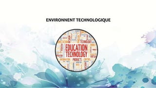 ENVIRONNENT TECHNOLOGIQUE
 