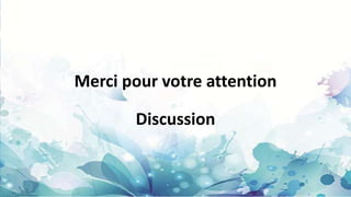 Merci pour votre attention
Discussion
 