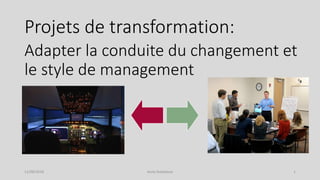 Projets de transformation:
Adapter la conduite du changement et
le style de management
Anne Dubedout 111/09/2018
 
