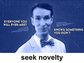 seek novelty  