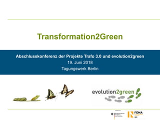 www.oeko.de
Transformation2Green
Abschlusskonferenz der Projekte Trafo 3.0 und evolution2green
19. Juni 2018
Tagungswerk Berlin
 