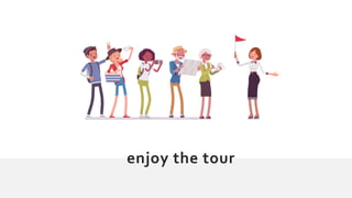 enjoy the tour
 