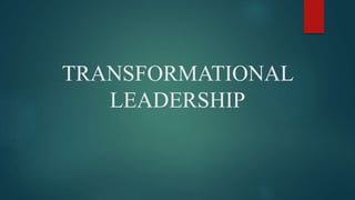 TRANSFORMATIONAL
LEADERSHIP
 