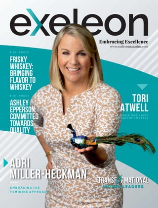 Embracing Excellence
www.exeleonmagazine.com
Frisky
Whiskey:
Bringing
Flavorto
Whiskey
IN - FOCUS
IN - FOCUS
Ashley
Epperson:
Committed
Towards
Quality
Tori
Atwell
EXHIBITING A RICH
LEGACY OF 35 YEARS
ADRI
MILLER-Heckman
E M B R A C I N G T H E
F E M I N I N E A P P R O A C H
Transf rmational
o
WOMEN LEADERS
 