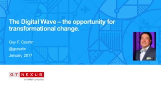 Copyright © 2016. Infor. All RightsReserved. www.infor.com 1Confidential
The Digital Wave – the opportunity for
transformational change.
Guy F. Courtin
@gcourtin
January 2017
 