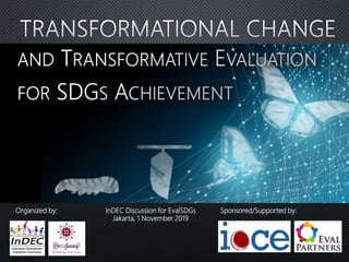 InDEC Discussion for EvalSDGs
Jakarta, 1 November 2019
Sponsored/Supported by:Organized by:
 