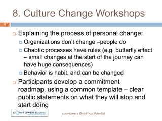 8. Culture Change Workshops
17


        Explaining the process of personal change:
          Organizations don’t change...