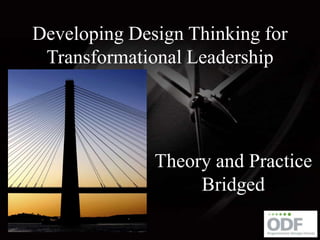 Developing Design Thinking for Transformational Leadership Theory and Practice Bridged 