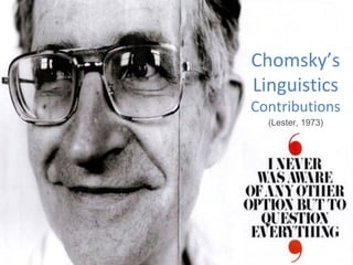 Chomsky’s
Linguistics
Contributions
  (Lester, 1973)
 