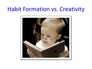 Habit Formation vs. Creativity
 