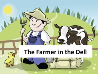 The Farmer in the Dell
 