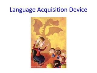 Language Acquisition Device
 