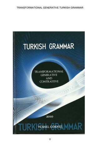 TRANSFORMATIONAL GENERATIVE TURKISH GRAMMAR

0

 