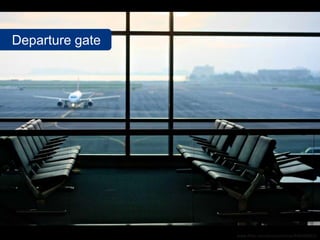Departure gate




                 www.flickr.com/photos/presta/4401008231
 