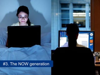 #3. The NOW generation
 