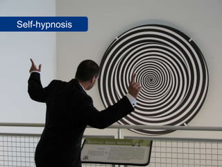 Self-hypnosis




                www.flickr.com/photos/fusionpanda/822788491
 
