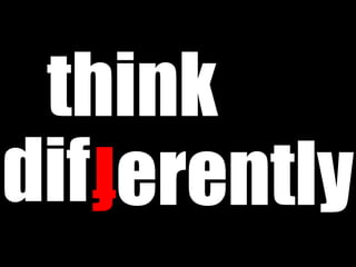 think
dif erently
  f
 