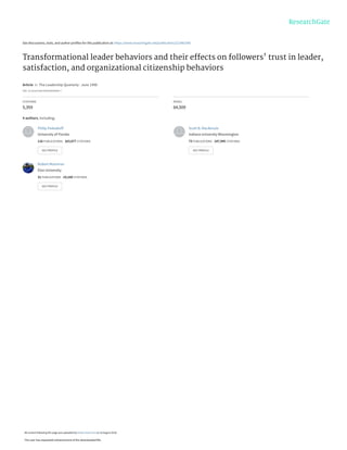 See discussions, stats, and author profiles for this publication at: https://www.researchgate.net/publication/222481540
Transformational leader behaviors and their effects on followers' trust in leader,
satisfaction, and organizational citizenship behaviors
Article in The Leadership Quarterly  June 1990
DOI: 10.1016/1048-9843(90)90009-7
CITATIONS
5,359
READS
64,509
4 authors, including:
Philip Podsakoff
University of Florida
116 PUBLICATIONS 163,077 CITATIONS
SEE PROFILE
Scott B. MacKenzie
Indiana University Bloomington
73 PUBLICATIONS 147,945 CITATIONS
SEE PROFILE
Robert Moorman
Elon University
31 PUBLICATIONS 19,160 CITATIONS
SEE PROFILE
All content following this page was uploaded by Robert Moorman on 16 August 2018.
The user has requested enhancement of the downloaded file.
 