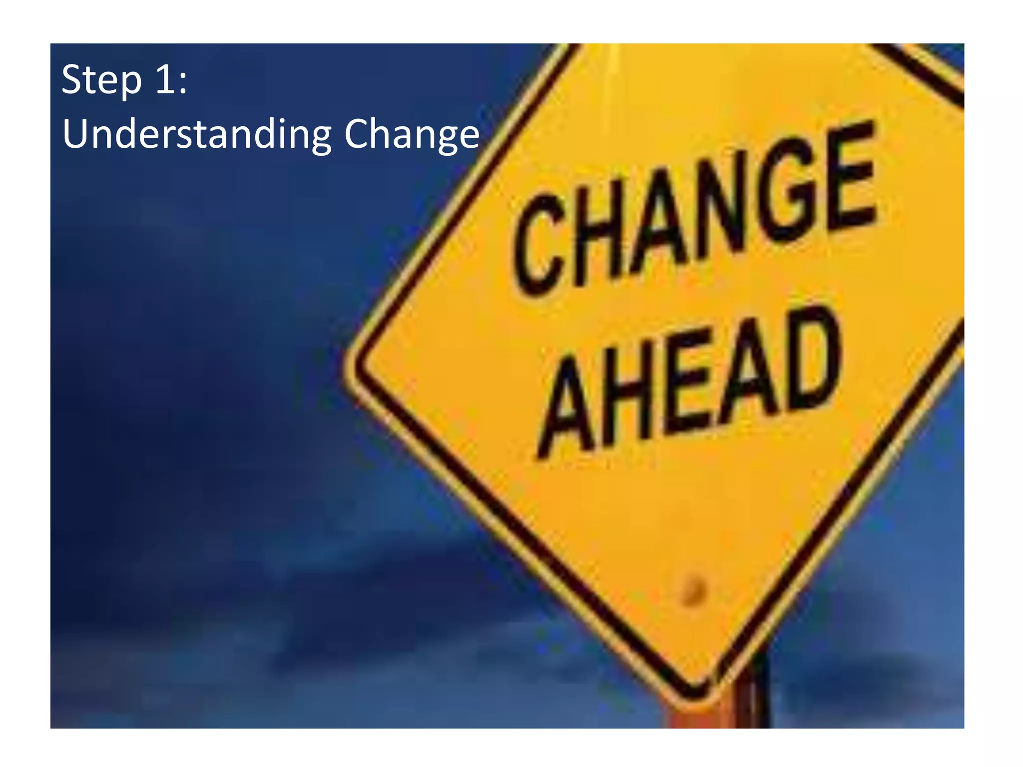 Step 1:
Understanding Change

 