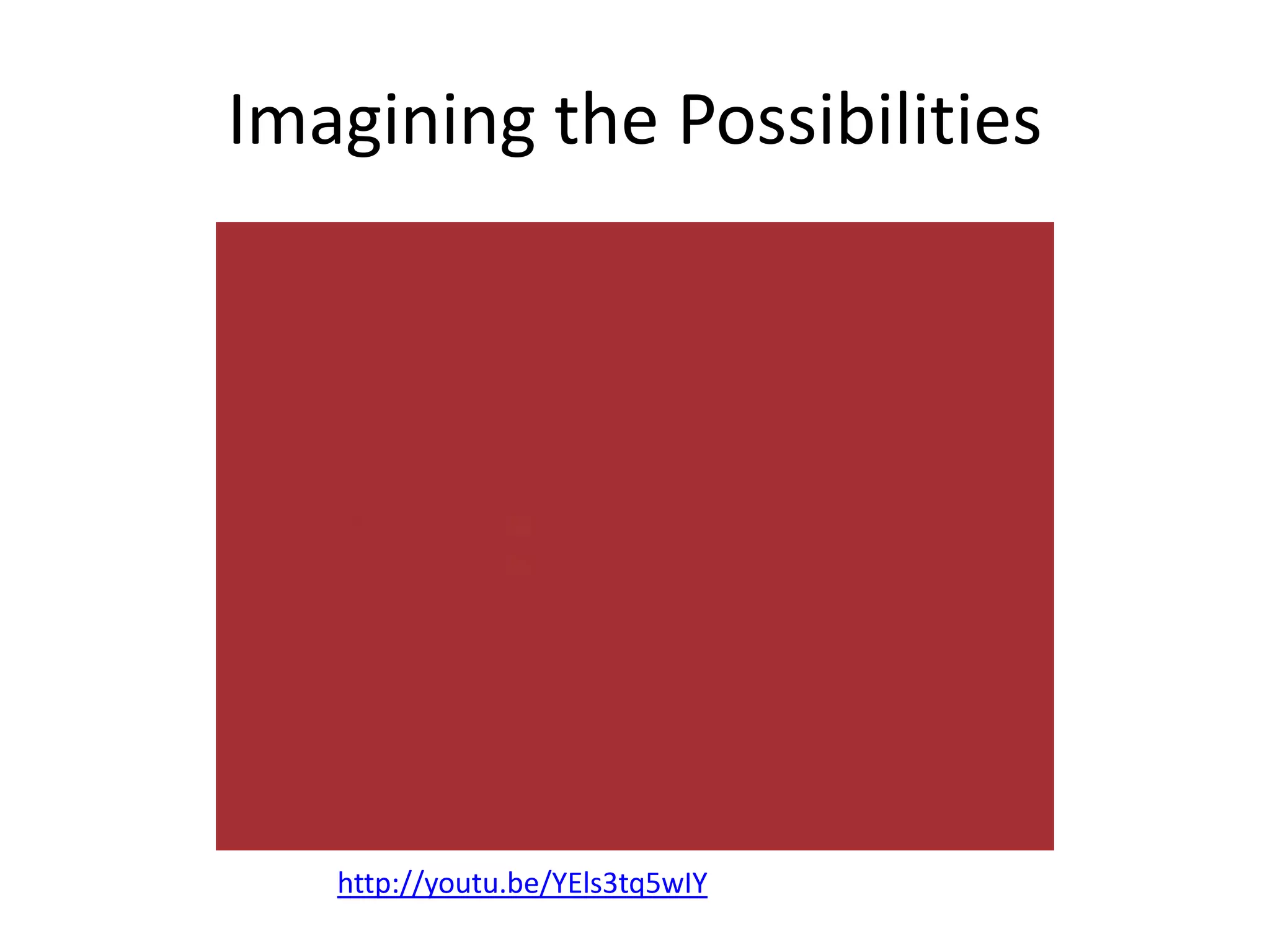 Imagining the Possibilities

http://youtu.be/YEls3tq5wIY

 