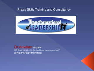 Dr.Arivalan DBA, PhD
NLP Coach (ABNLP. USA, Certified Master Hypnotherapist (IACT)
arivalankr@praxisynerg
Praxis Skills Training and Consultancy
 