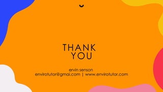 THANK
YOU
ervin senson
envirotutor@gmai.com | www.envirotutor.com
 