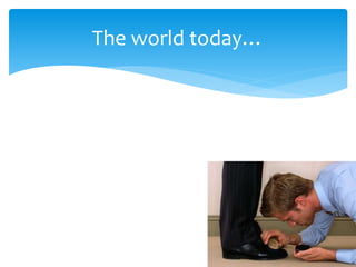 The world today…
 