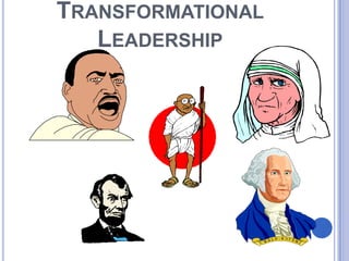 TRANSFORMATIONAL
   LEADERSHIP
 