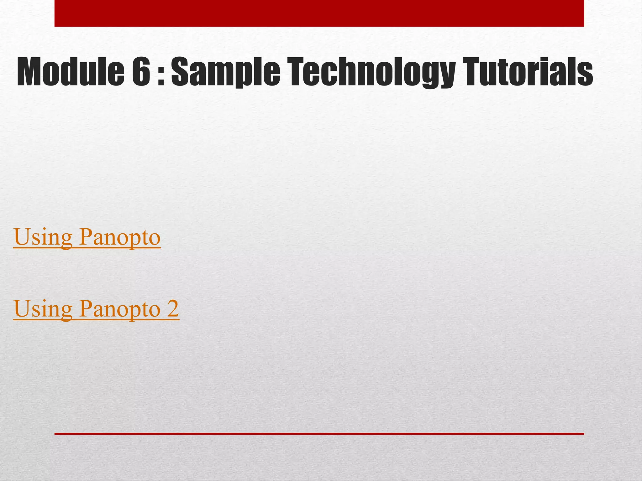 Module 6 : Sample Technology Tutorials
Using Panopto
Using Panopto 2
 