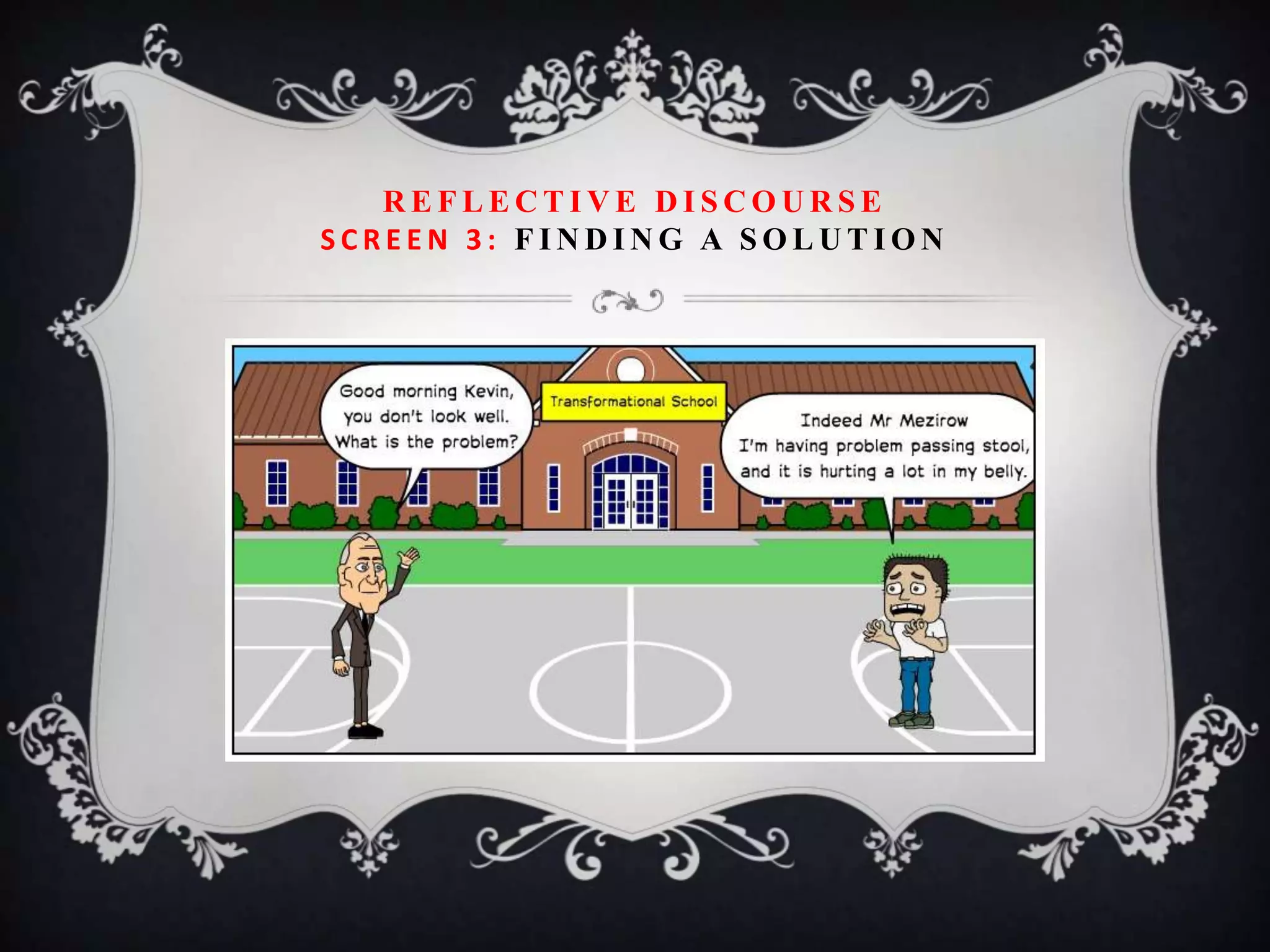 REFLECTIVE DISCOURSE
SCREEN 3: FINDING A SOLUTION
 