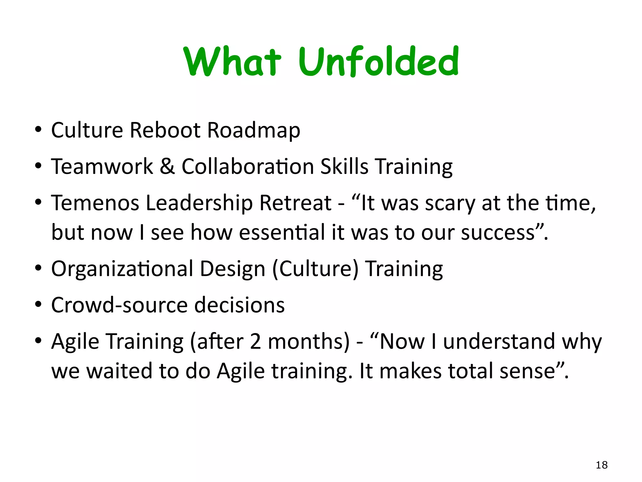 Co-Create a Plan
• Stance:	
  Be	
  authenLc	
  and	
  vulnerable	
  
• We	
  are	
  in	
  this	
  Together.	
  
• Talk	
  about	
  fears	
  
• Use	
  secret	
  ballot	
  for	
  gebng	
  direcLon	
  
• Set	
  direcLon,	
  not	
  details	
  
• Failure	
  to	
  decide	
  is	
  Failure	
  of	
  the	
  iniLaLve	
  
• Write	
  the	
  IncepLon	
  Deck/Charter	
  Immediately
18
 