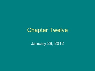 Chapter Twelve January 29, 2012 
