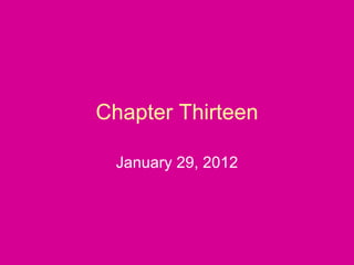Chapter Thirteen January 29, 2012 